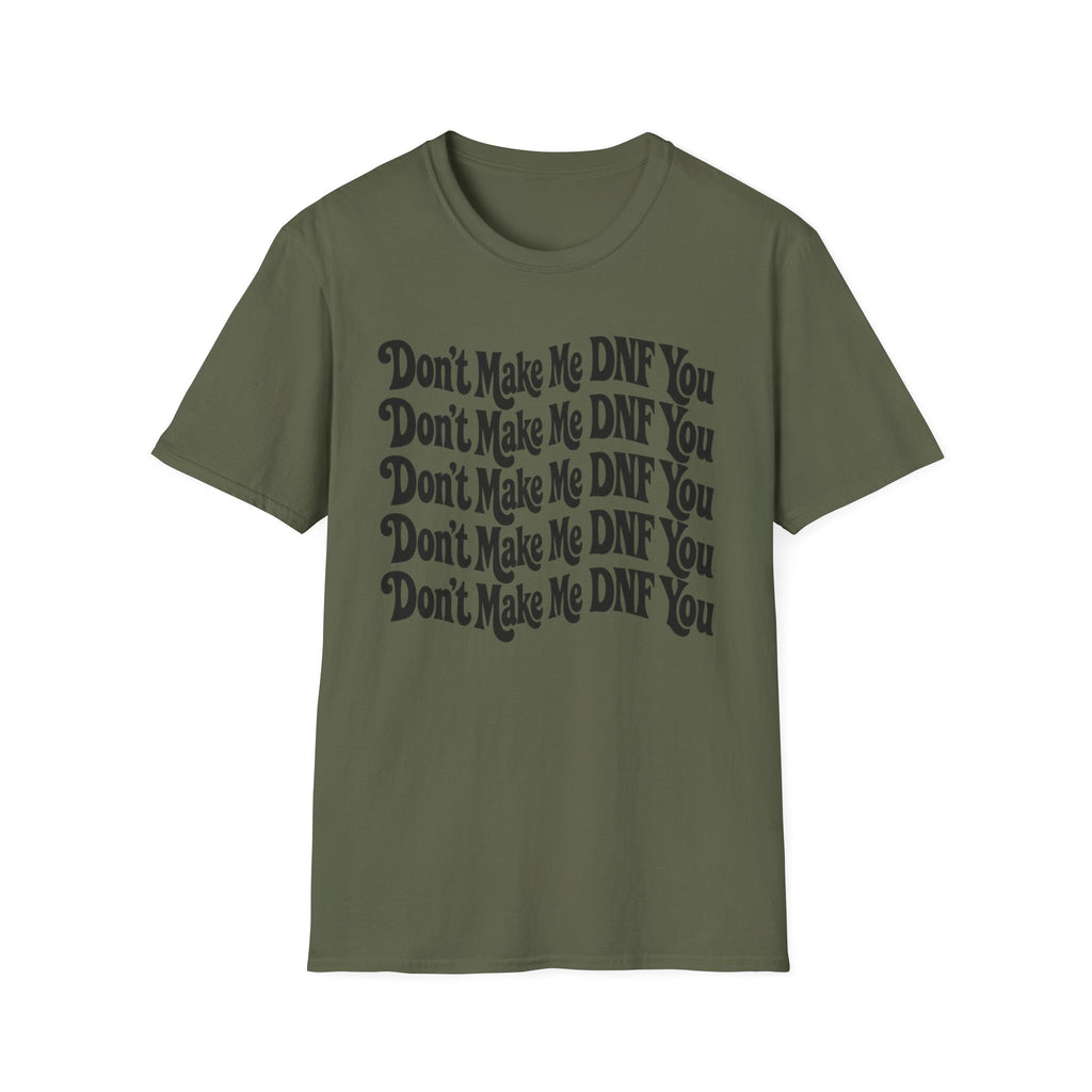 Don't Make Me DNF You T-Shirt