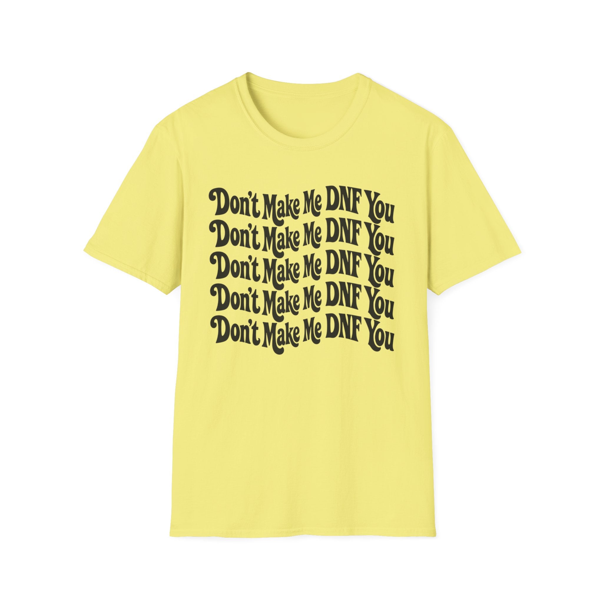 Don't Make Me DNF You T-Shirt