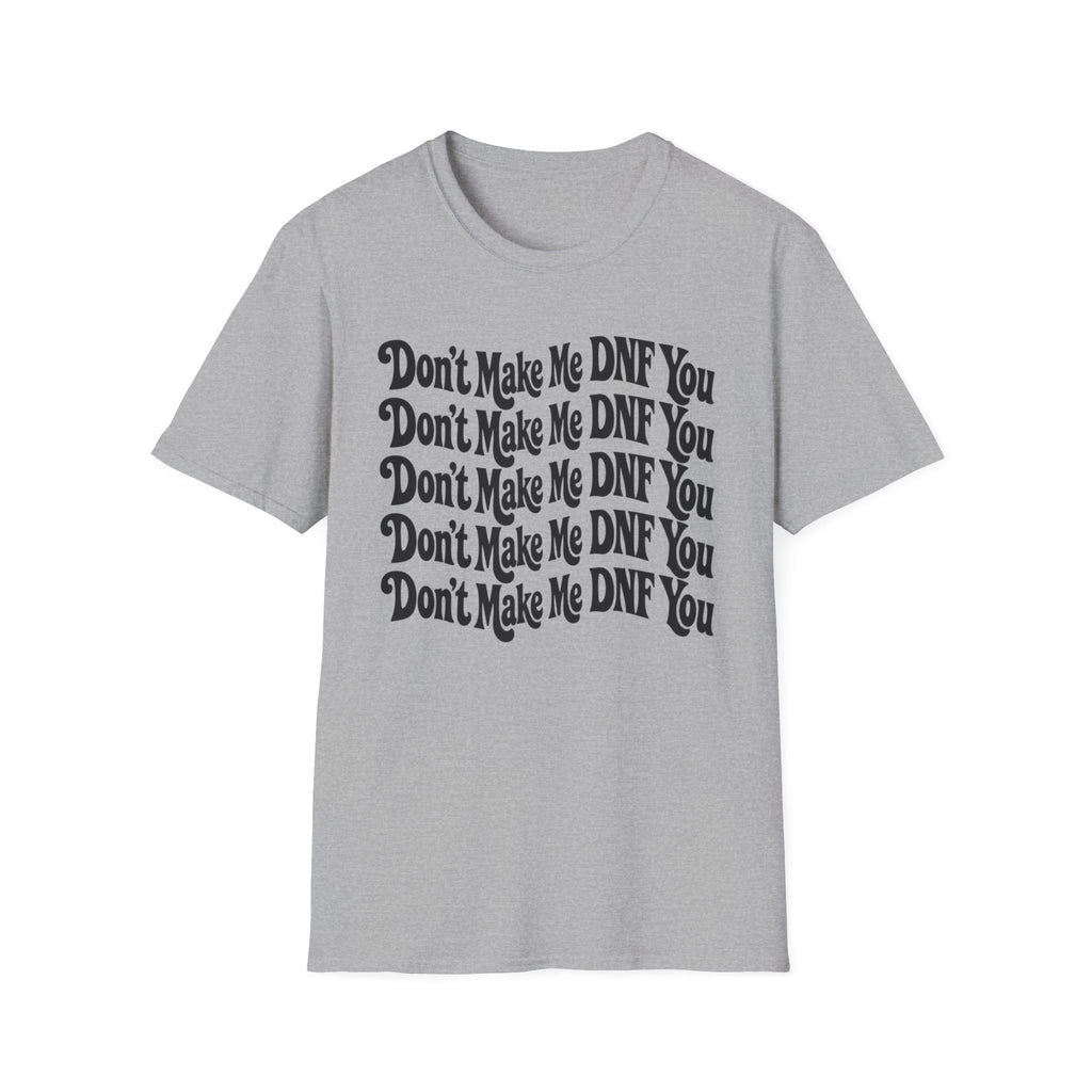Don't Make Me DNF You T-Shirt