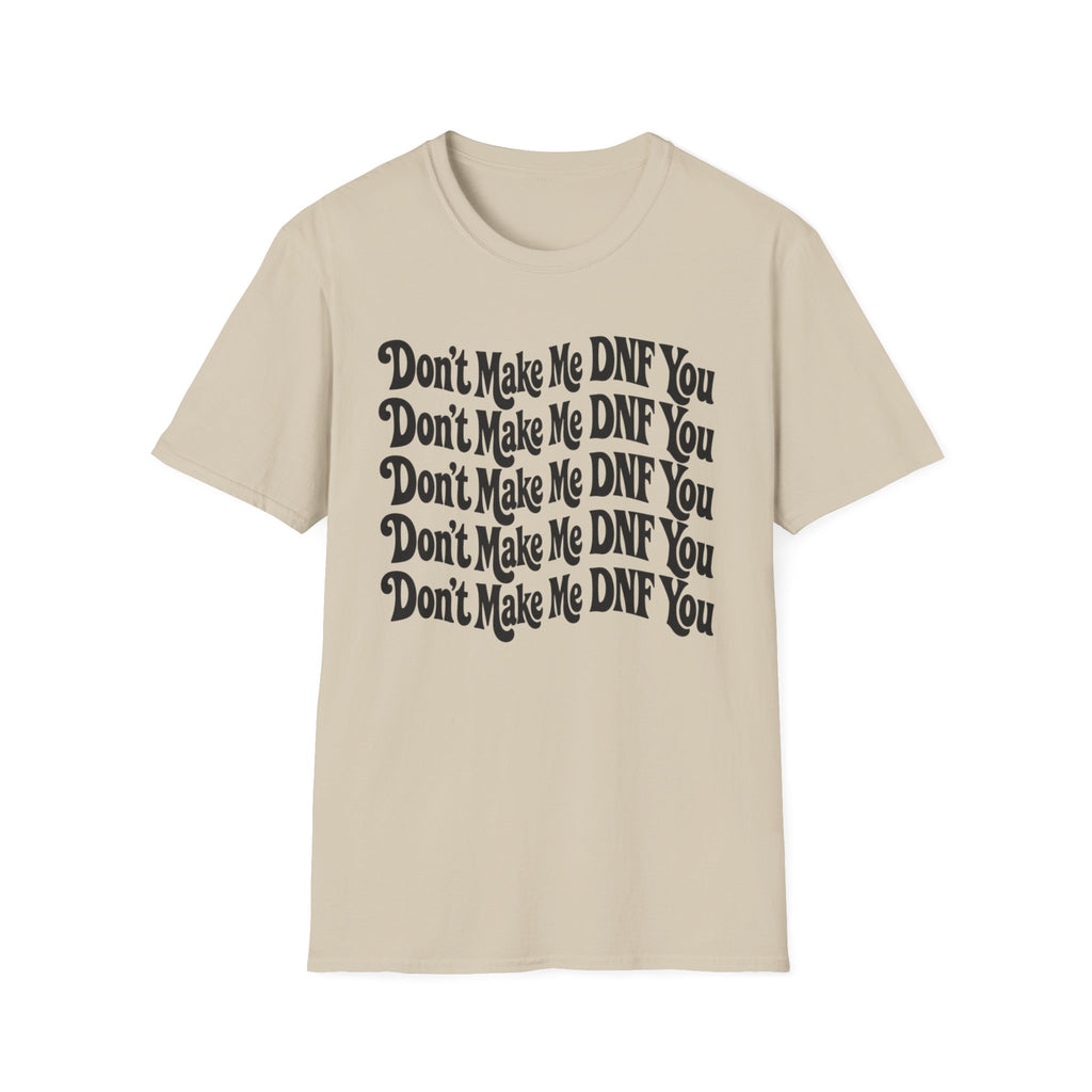 Don't Make Me DNF You T-Shirt
