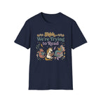 We're Trying To Read T-Shirt