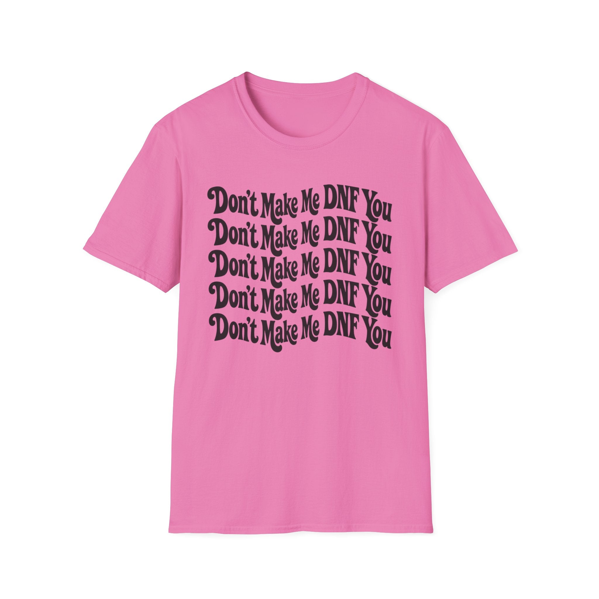 Don't Make Me DNF You T-Shirt