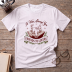It Was Always You FTL T-Shirt